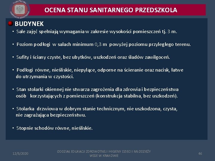 OCENA STANU SANITARNEGO PRZEDSZKOLA BUDYNEK • Sale zajęć spełniają wymagania w zakresie wysokości pomieszczeń OCENA STANU SANITARNEGO PRZEDSZKOLA BUDYNEK • Sale zajęć spełniają wymagania w zakresie wysokości pomieszczeń