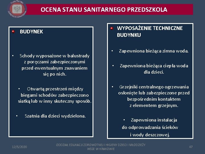 OCENA STANU SANITARNEGO PRZEDSZKOLA WYPOSAŻENIE TECHNICZNE BUDYNKU BUDYNEK Schody wyposażone w balustrady z poręczami