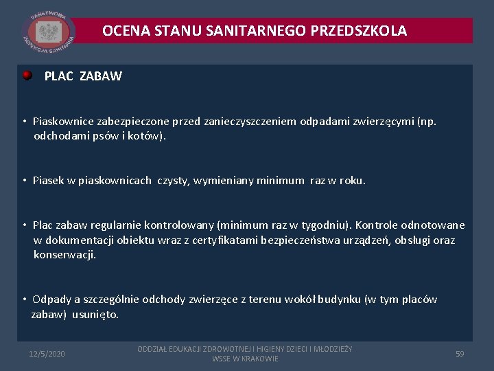 OCENA STANU SANITARNEGO PRZEDSZKOLA PLAC ZABAW • Piaskownice zabezpieczone przed zanieczyszczeniem odpadami zwierzęcymi (np. OCENA STANU SANITARNEGO PRZEDSZKOLA PLAC ZABAW • Piaskownice zabezpieczone przed zanieczyszczeniem odpadami zwierzęcymi (np.