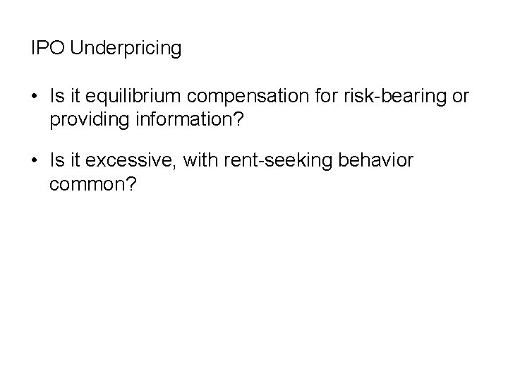 IPO Underpricing • Is it equilibrium compensation for risk-bearing or providing information? • Is