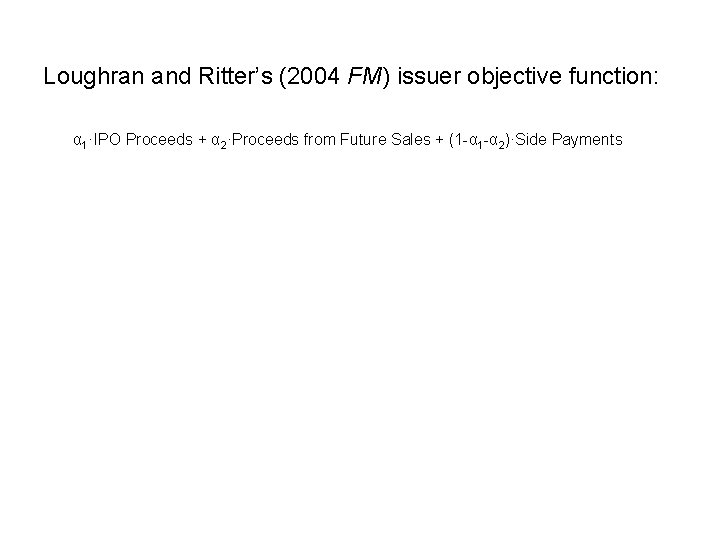 Loughran and Ritter’s (2004 FM) issuer objective function: α 1·IPO Proceeds + α 2·Proceeds