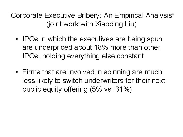 “Corporate Executive Bribery: An Empirical Analysis” (joint work with Xiaoding Liu) • IPOs in