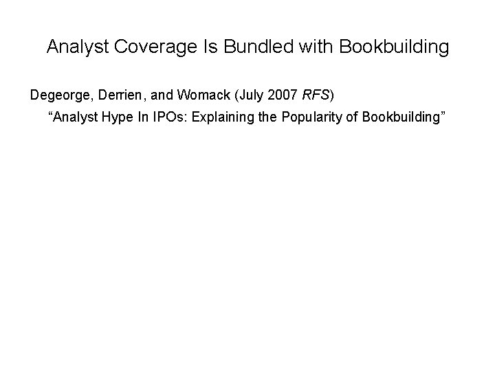 Analyst Coverage Is Bundled with Bookbuilding Degeorge, Derrien, and Womack (July 2007 RFS) “Analyst