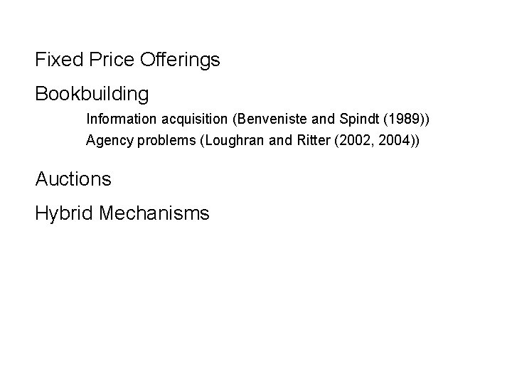 Fixed Price Offerings Bookbuilding Information acquisition (Benveniste and Spindt (1989)) Agency problems (Loughran and