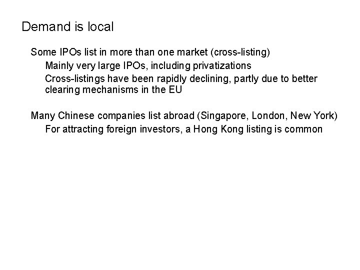 Demand is local Some IPOs list in more than one market (cross-listing) Mainly very