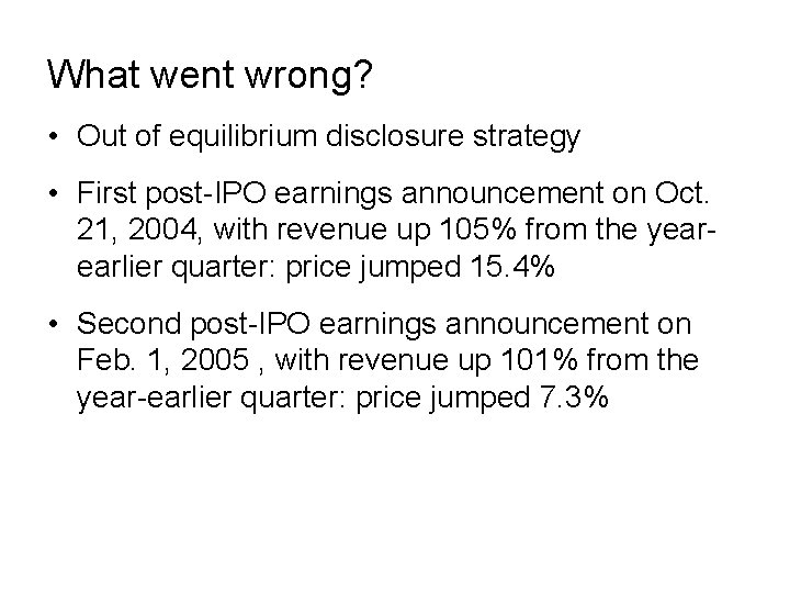 What went wrong? • Out of equilibrium disclosure strategy • First post-IPO earnings announcement