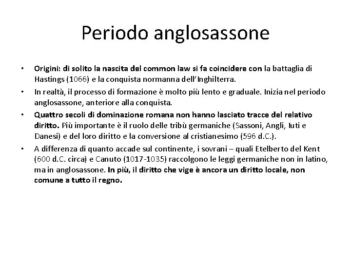 Periodo anglosassone • • Origini: di solito la nascita del common law si fa