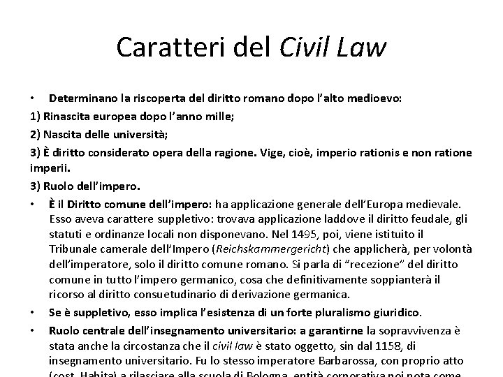 Caratteri del Civil Law • Determinano la riscoperta del diritto romano dopo l’alto medioevo: