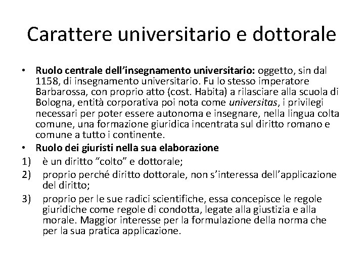 Carattere universitario e dottorale • Ruolo centrale dell’insegnamento universitario: oggetto, sin dal 1158, di