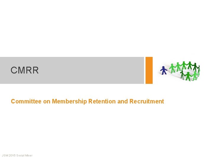 CMRR Committee on Membership Retention and Recruitment JSM 2015 Social Mixer 
