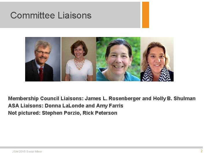 Committee Liaisons Membership Council Liaisons: James L. Rosenberger and Holly B. Shulman ASA Liaisons: