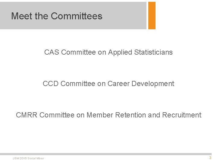 Meet the Committees CAS Committee on Applied Statisticians CCD Committee on Career Development CMRR
