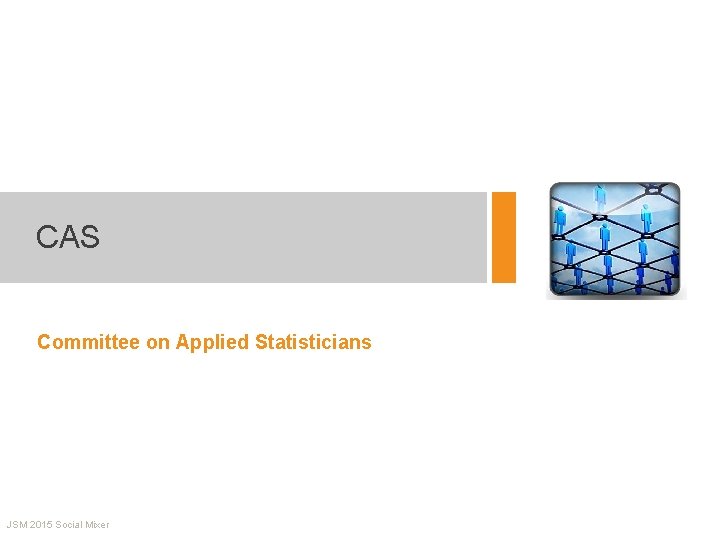 CAS Committee on Applied Statisticians JSM 2015 Social Mixer 