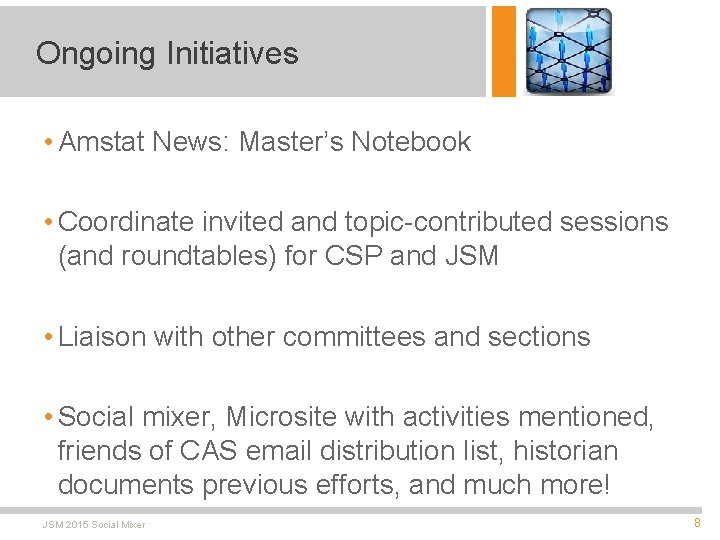 Ongoing Initiatives • Amstat News: Master’s Notebook • Coordinate invited and topic-contributed sessions (and
