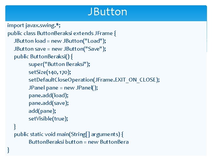 JButton import javax. swing. *; public class Button. Beraksi extends JFrame { JButton load