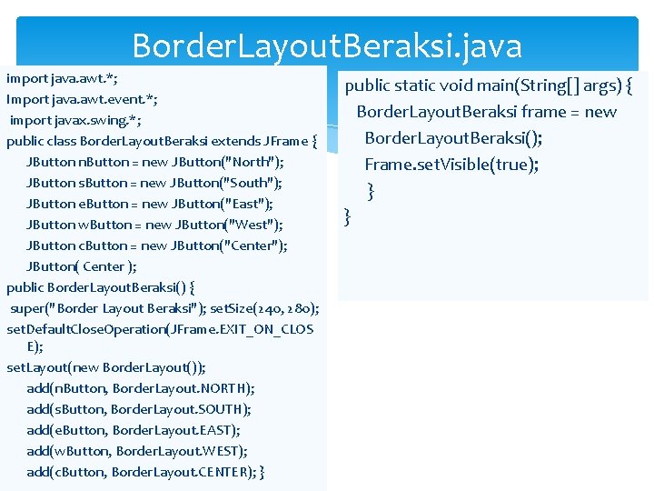 Border. Layout. Beraksi. java import java. awt. *; Import java. awt. event. *; import