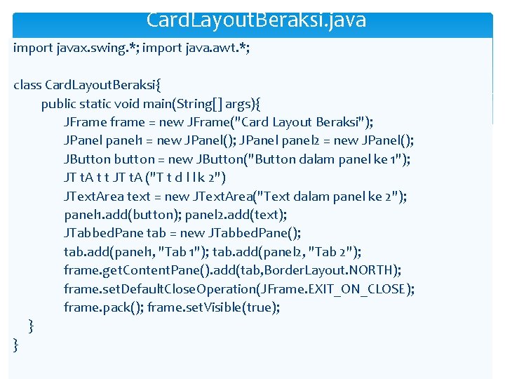 Card. Layout. Beraksi. java import javax. swing. *; import java. awt. *; class Card.