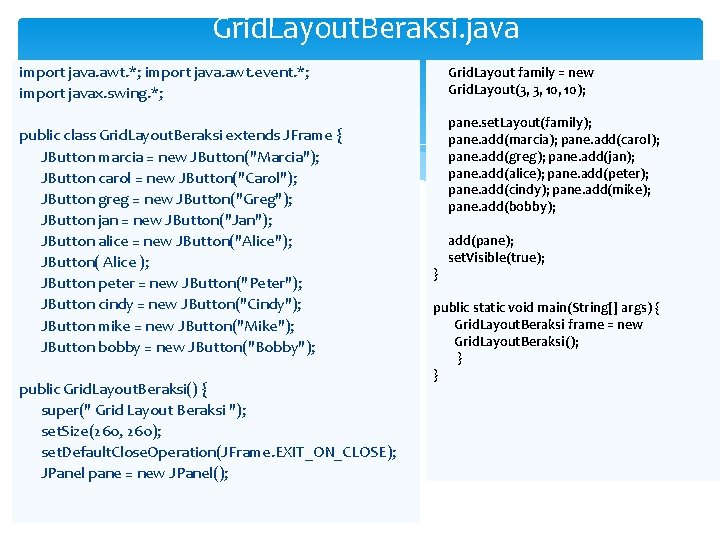 Grid. Layout. Beraksi. java import java. awt. *; import java. awt. event. *; import