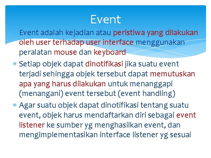 Event adalah kejadian atau peristiwa yang dilakukan oleh user terhadap user interface menggunakan peralatan