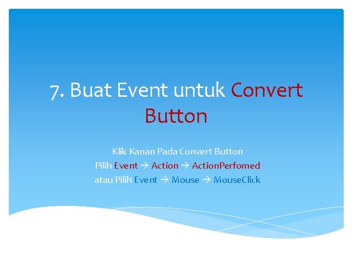 7. Buat Event untuk Convert Button Klik Kanan Pada Convert Button Pilih Event Action.