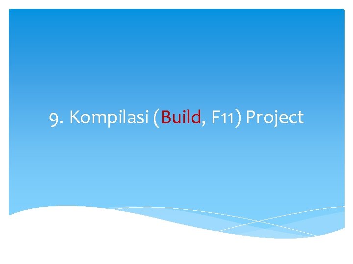 9. Kompilasi (Build, F 11) Project 