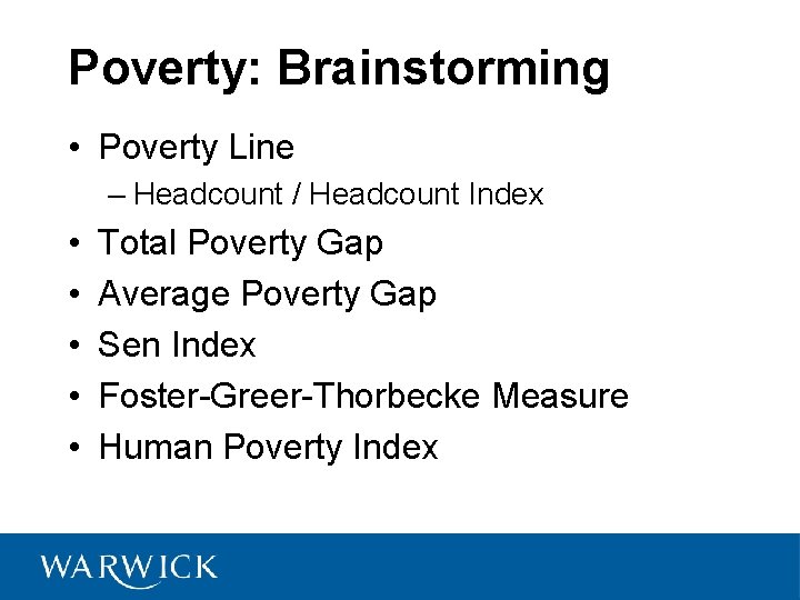 Poverty: Brainstorming • Poverty Line – Headcount / Headcount Index • • • Total