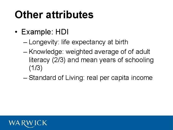 Other attributes • Example: HDI – Longevity: life expectancy at birth – Knowledge: weighted