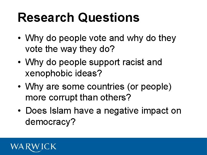 Research Questions • Why do people vote and why do they vote the way