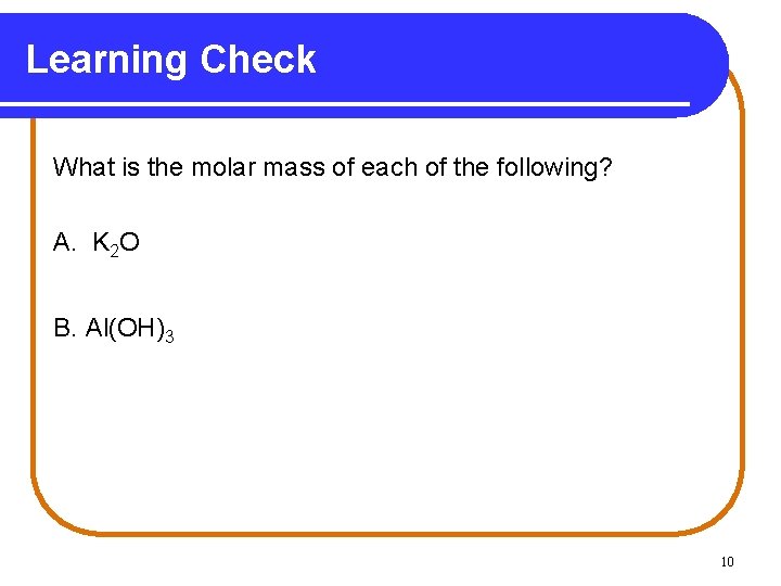Learning Check What is the molar mass of each of the following? A. K