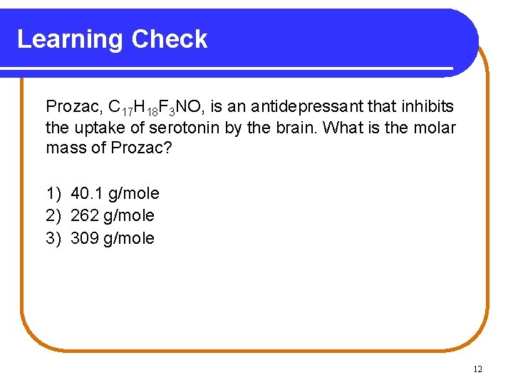 Learning Check Prozac, C 17 H 18 F 3 NO, is an antidepressant that
