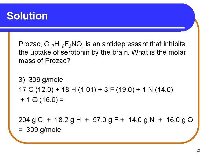 Solution Prozac, C 17 H 18 F 3 NO, is an antidepressant that inhibits