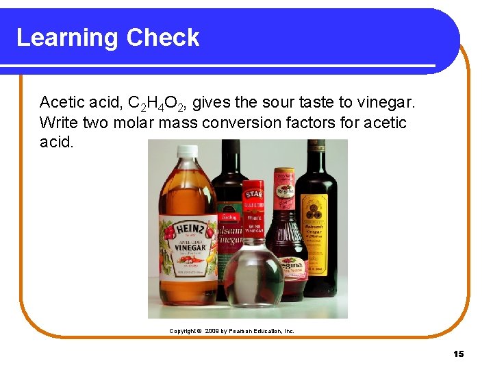 Learning Check Acetic acid, C 2 H 4 O 2, gives the sour taste