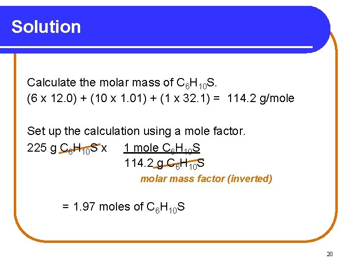 Solution Calculate the molar mass of C 6 H 10 S. (6 x 12.