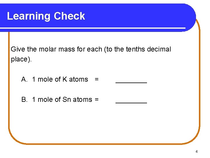 Learning Check Give the molar mass for each (to the tenths decimal place). A.