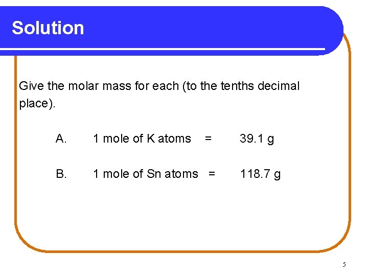 Solution Give the molar mass for each (to the tenths decimal place). A. 1