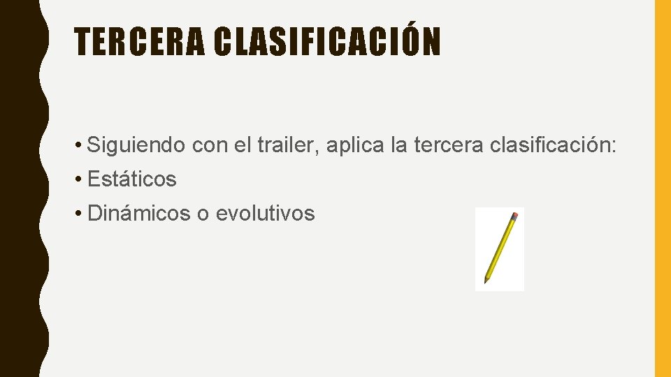 TERCERA CLASIFICACIÓN • Siguiendo con el trailer, aplica la tercera clasificación: • Estáticos •