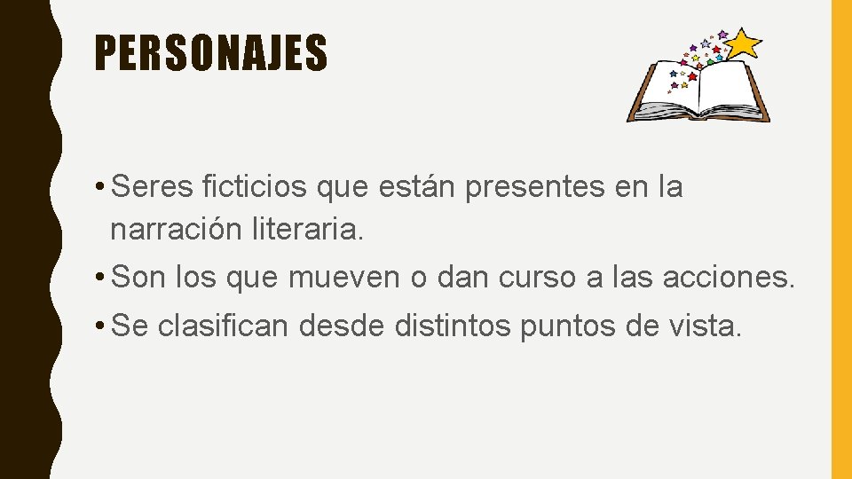 PERSONAJES • Seres ficticios que están presentes en la narración literaria. • Son los