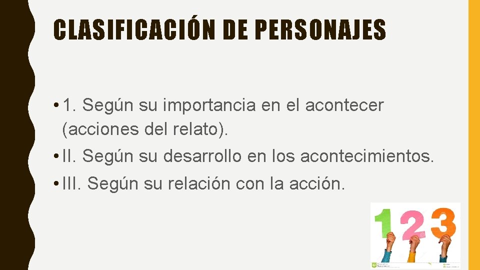 CLASIFICACIÓN DE PERSONAJES • 1. Según su importancia en el acontecer (acciones del relato).