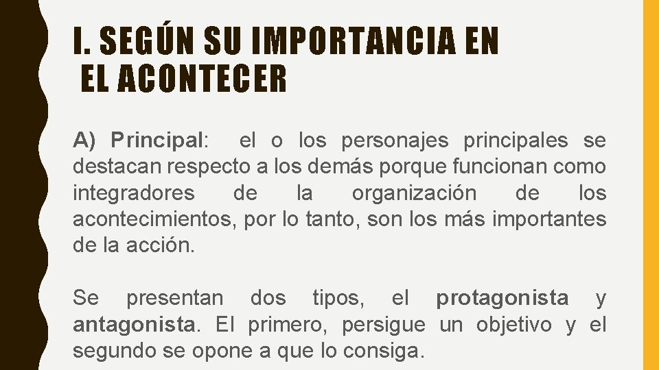 I. SEGÚN SU IMPORTANCIA EN EL ACONTECER A) Principal: el o los personajes principales