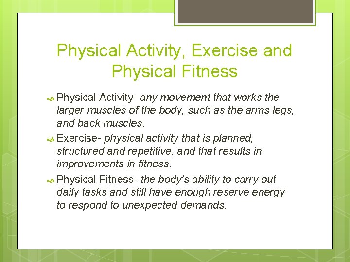 Physical Activity, Exercise and Physical Fitness Physical Activity- any movement that works the larger