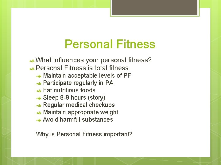 Personal Fitness What influences your personal fitness? Personal Fitness is total fitness. Maintain acceptable