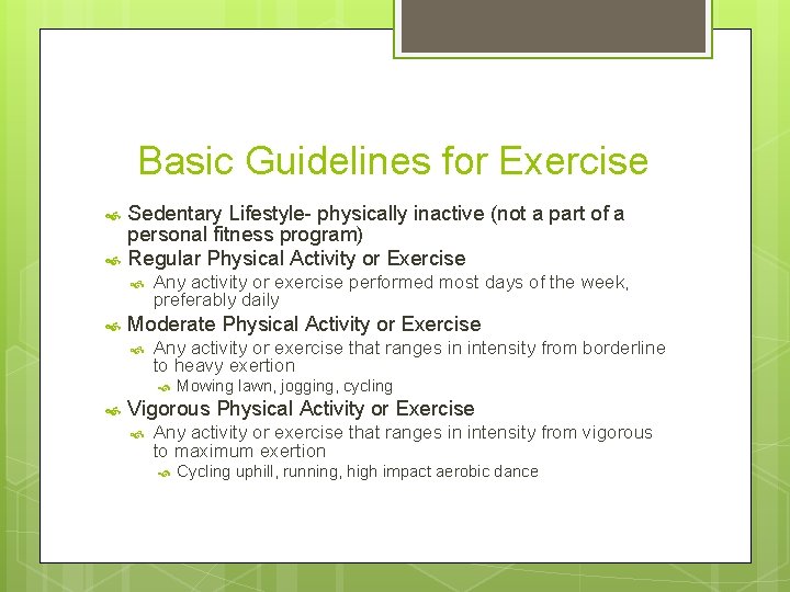Basic Guidelines for Exercise Sedentary Lifestyle- physically inactive (not a part of a personal