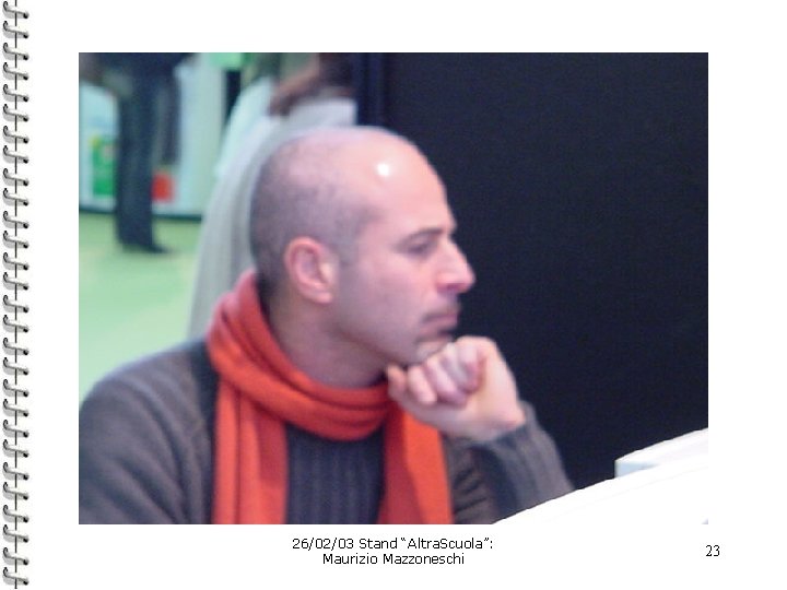 26/02/03 Stand “Altra. Scuola”: Maurizio Mazzoneschi 23 