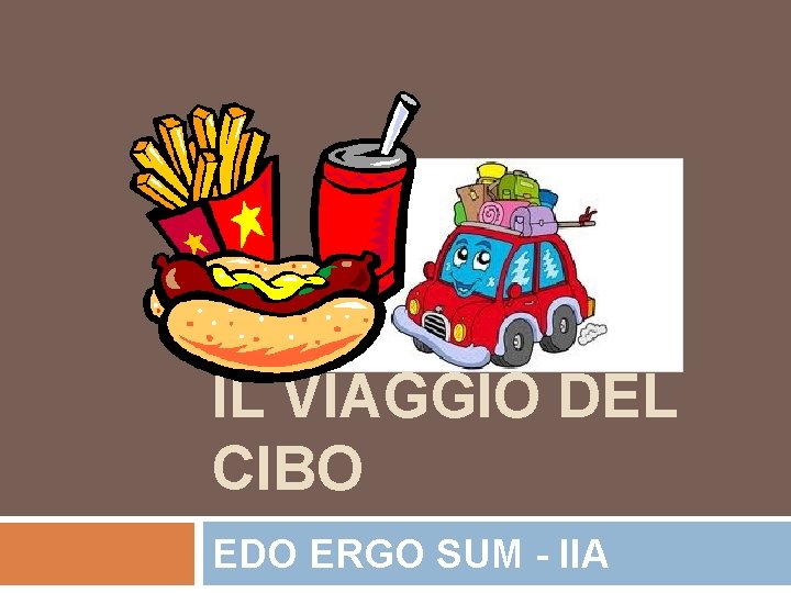 IL VIAGGIO DEL CIBO EDO ERGO SUM - IIA 