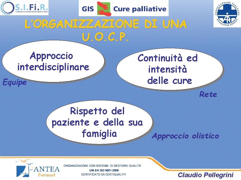 L’ORGANIZZAZIONE DI UNA U. O. C. P. Approccio interdisciplinare Equipe Continuità ed intensità delle L’ORGANIZZAZIONE DI UNA U. O. C. P. Approccio interdisciplinare Equipe Continuità ed intensità delle
