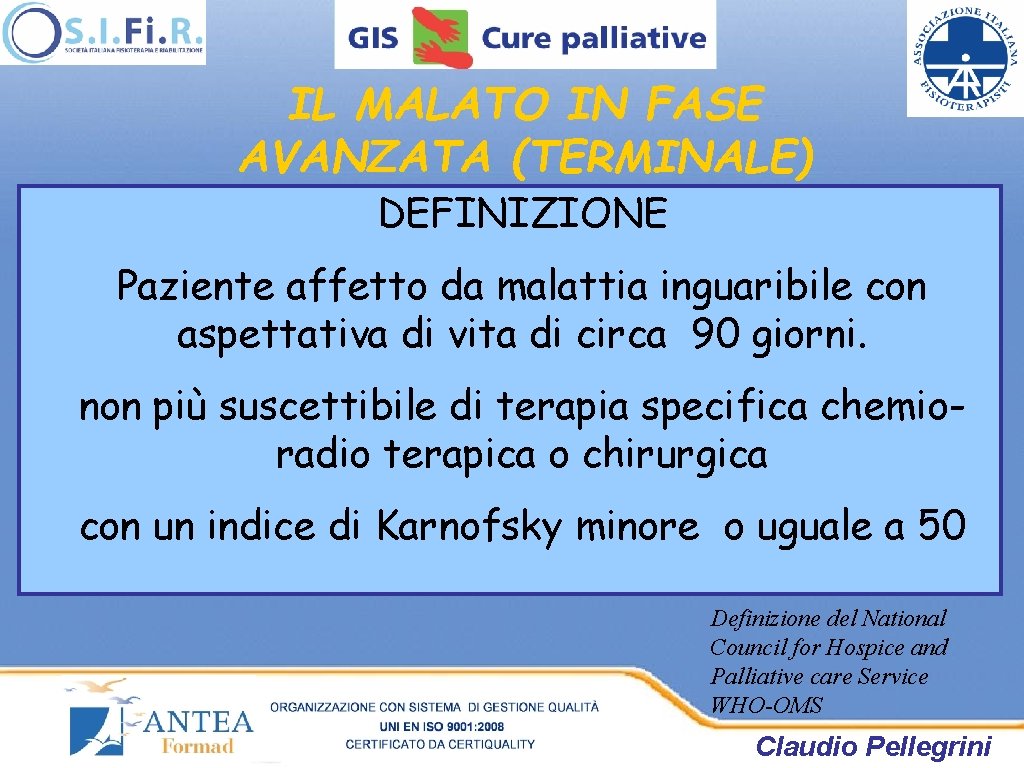 IL MALATO IN FASE AVANZATA (TERMINALE) DEFINIZIONE Paziente affetto da malattia inguaribile con aspettativa IL MALATO IN FASE AVANZATA (TERMINALE) DEFINIZIONE Paziente affetto da malattia inguaribile con aspettativa