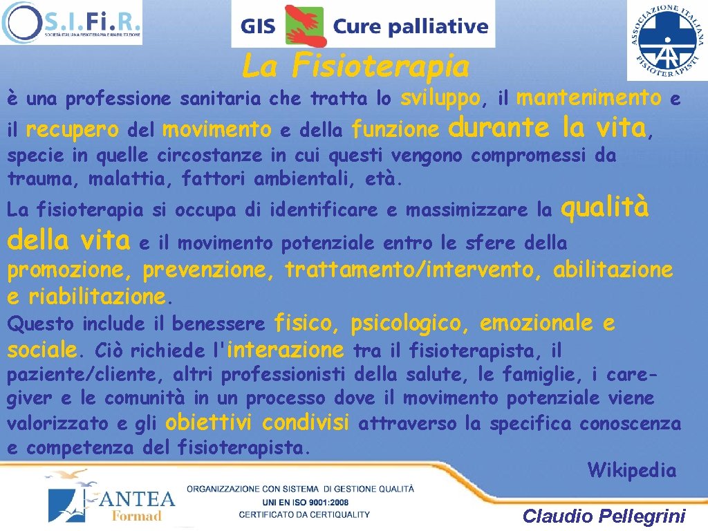 La Fisioterapia è una professione sanitaria che tratta lo sviluppo, il mantenimento e il La Fisioterapia è una professione sanitaria che tratta lo sviluppo, il mantenimento e il