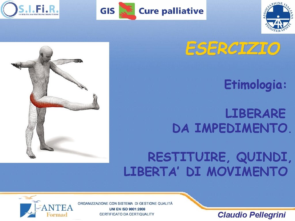 ESERCIZIO Etimologia: LIBERARE DA IMPEDIMENTO. RESTITUIRE, QUINDI, LIBERTA’ DI MOVIMENTO Claudio Pellegrini ESERCIZIO Etimologia: LIBERARE DA IMPEDIMENTO. RESTITUIRE, QUINDI, LIBERTA’ DI MOVIMENTO Claudio Pellegrini