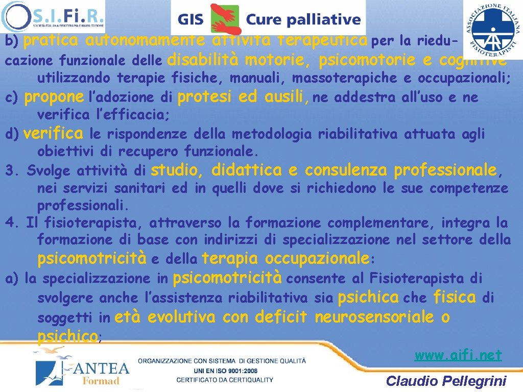 b) pratica autonomamente attività terapeutica per la rieducazione funzionale delle disabilità motorie, psicomotorie e b) pratica autonomamente attività terapeutica per la rieducazione funzionale delle disabilità motorie, psicomotorie e