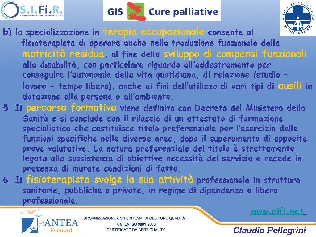 b) la specializzazione in terapia occupazionale consente al fisioterapista di operare anche nella traduzione b) la specializzazione in terapia occupazionale consente al fisioterapista di operare anche nella traduzione